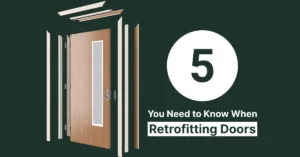 Five things you need to consider when retrofitting doors