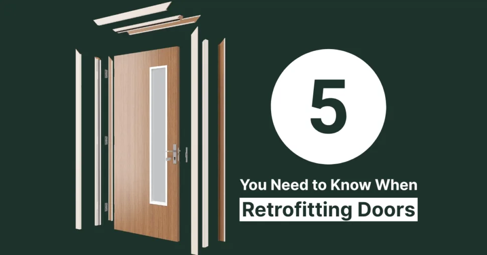 Five things you need to consider when retrofitting doors